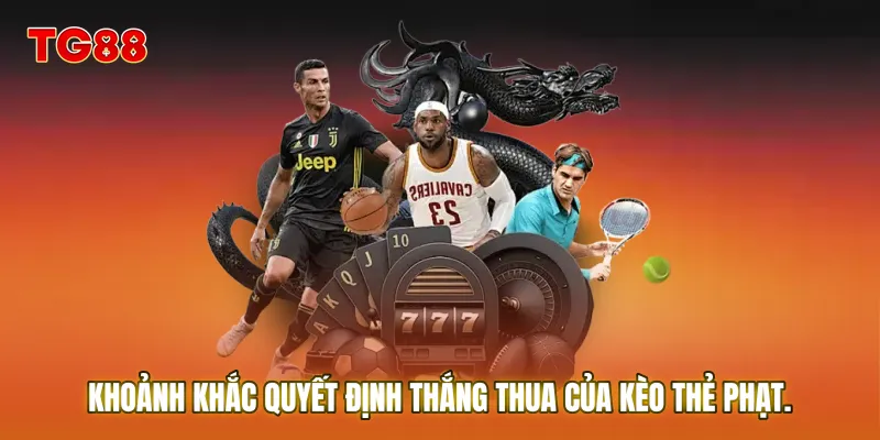 Trọng tài rút thẻ là khoảnh khắc quyết định thắng thua của Kèo thẻ phạt