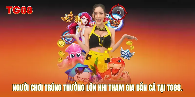 Người chơi trúng thưởng lớn khi tham gia Bắn cá tại TG88